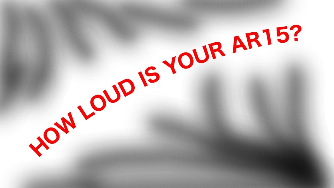 How loud is your AR15?