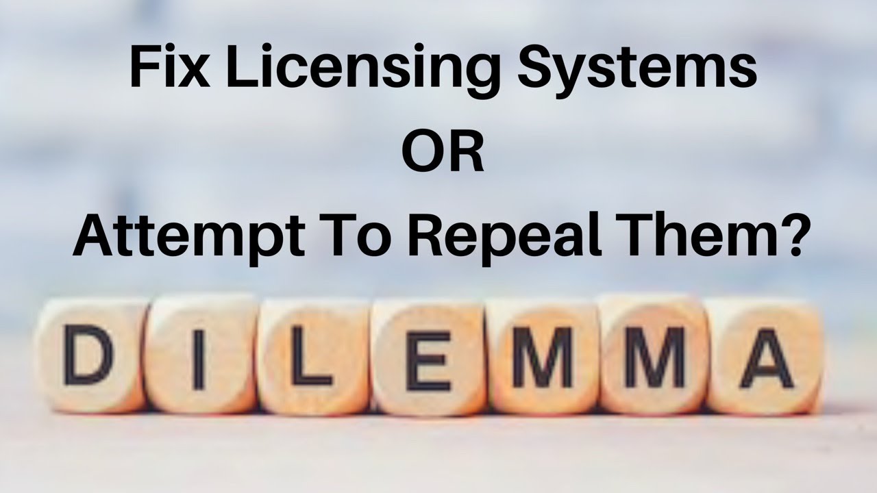 Dilema: Fix Licensing Systems OR Attempt To Repeal Them