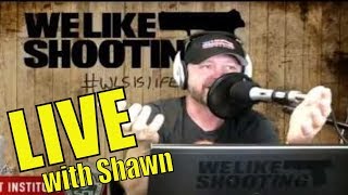 LIVE with Shawn Herrin - Host of We Like Shooting - funniest gun show on the planet