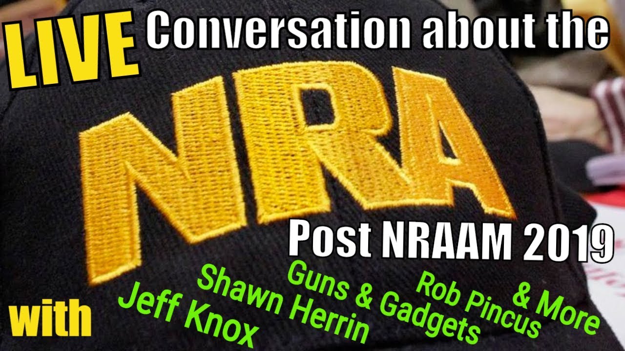 Conversation about the NRA  Jeff Knox, Guns & Gadgets, Shawn Herrin, Rob Pincus & MAC - NRAAM 2019