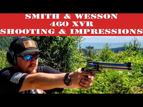 Shooting the Smith & Wesson 460 XVR - One of the Worlds Most Powerful Revolvers - Impressions