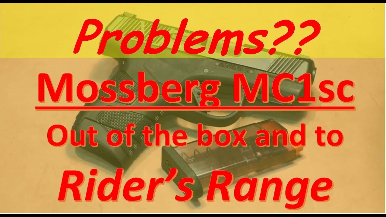 Mossberg MC1sc Out Of The Box and To The Range -  Problems??