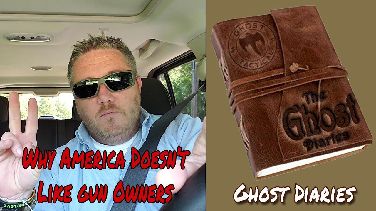 Ghost Diaries:  Why America Doesn't Like Gun Owners...Are We To Blame?