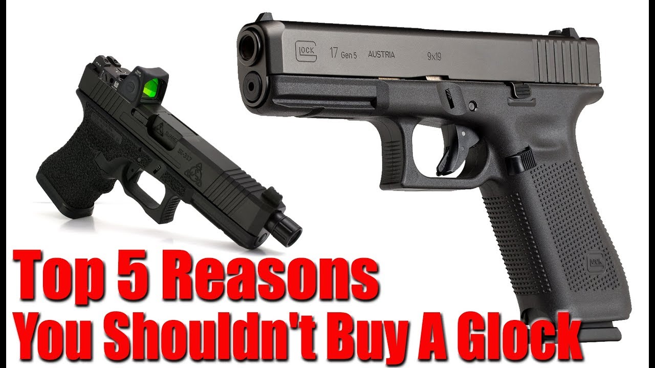Top 5 Reasons You Shouldn't Buy A Glock