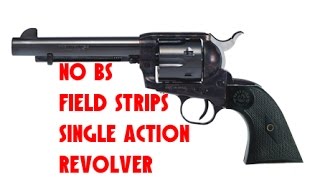 No B.S. Field Strips Single Action Revolver