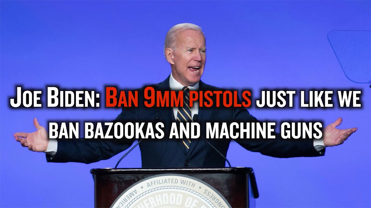 Joe Biden: Ban 9mm pistols just like we ban bazookas and machine guns