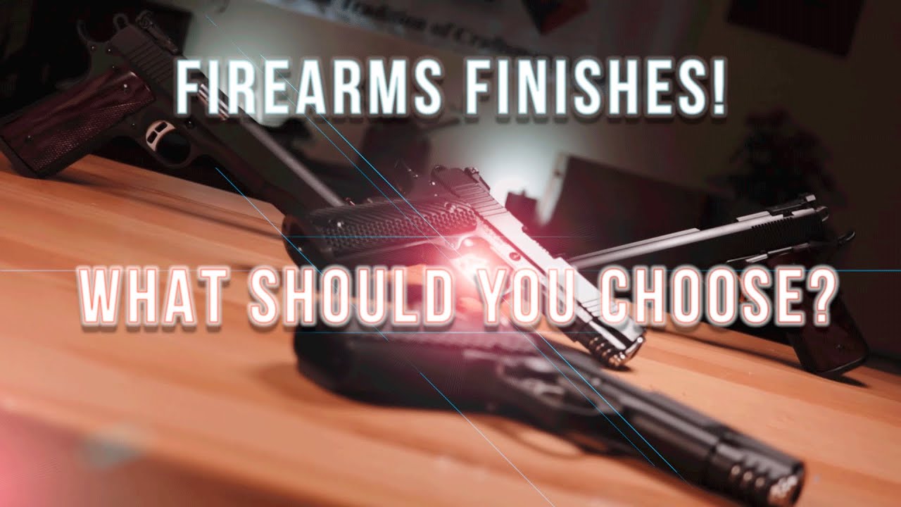 Firearms Finishes 101 Intro/Overview - what should you choose?? (Ep. 1)