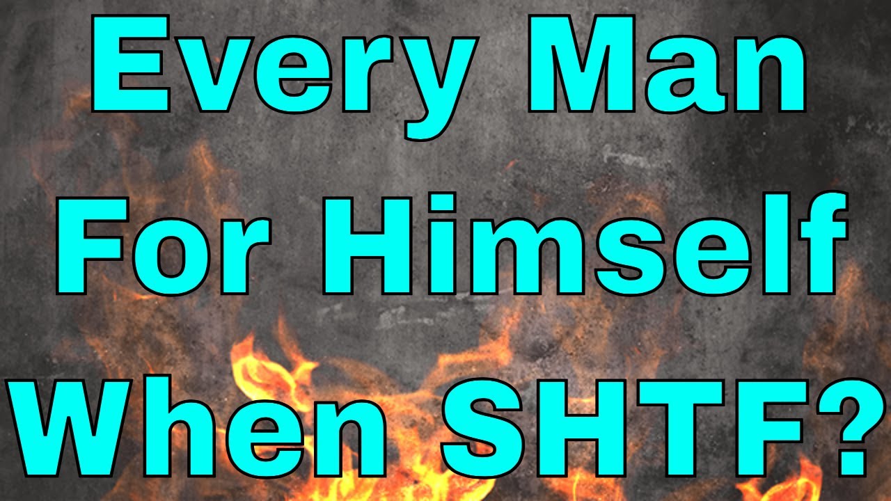 Every Man For Himself In SHTF?