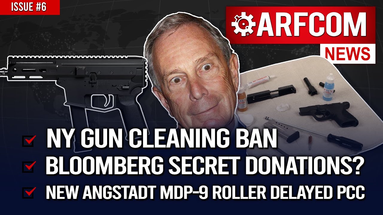 [ARFCOM News] NY Gun Cleaning BAN + Bloomberg Secret Donations?Â + Angstadt MDP-9 Roller Delayed PCC