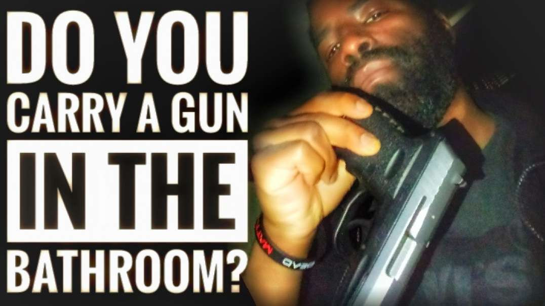 Do You Carry A Gun In The Bathroom?