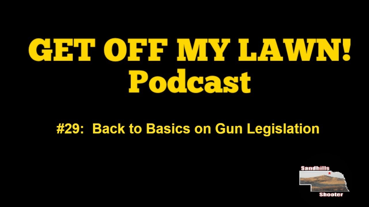 GET OFF MY LAWN! Podcast #029:  Back to Basics on Gun Legislation