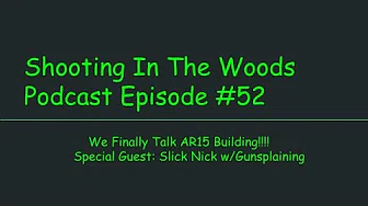 WE FINALLY TALK AR15 build W/ Gunsplaining!!!!!  The Shooting In The Woods Podcast Episode #52