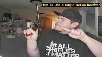 How To Use a Single Action Revolver